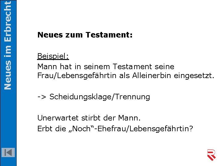 Neues im Erbrecht Neues zum Testament: Beispiel: Mann hat in seinem Testament seine Frau/Lebensgefährtin