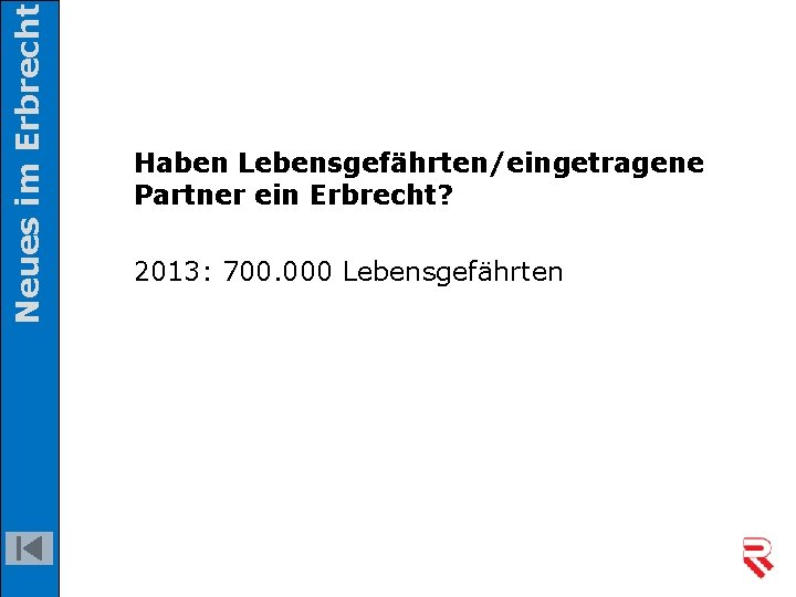 Neues im Erbrecht Haben Lebensgefährten/eingetragene Partner ein Erbrecht? 2013: 700. 000 Lebensgefährten 