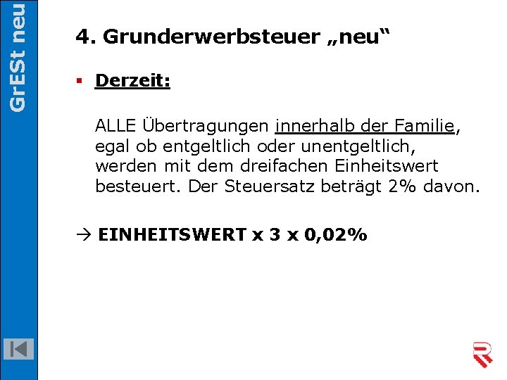 Gr. ESt neu 4. Grunderwerbsteuer „neu“ § Derzeit: ALLE Übertragungen innerhalb der Familie, egal