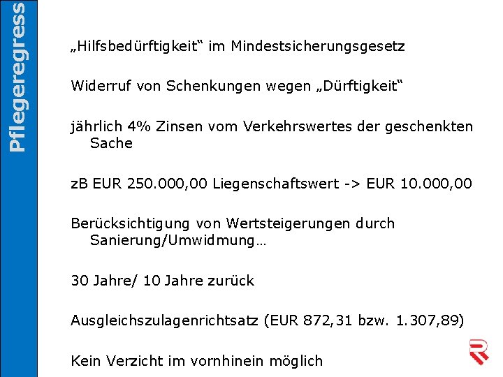 Pflegeregress „Hilfsbedürftigkeit“ im Mindestsicherungsgesetz Widerruf von Schenkungen wegen „Dürftigkeit“ jährlich 4% Zinsen vom Verkehrswertes