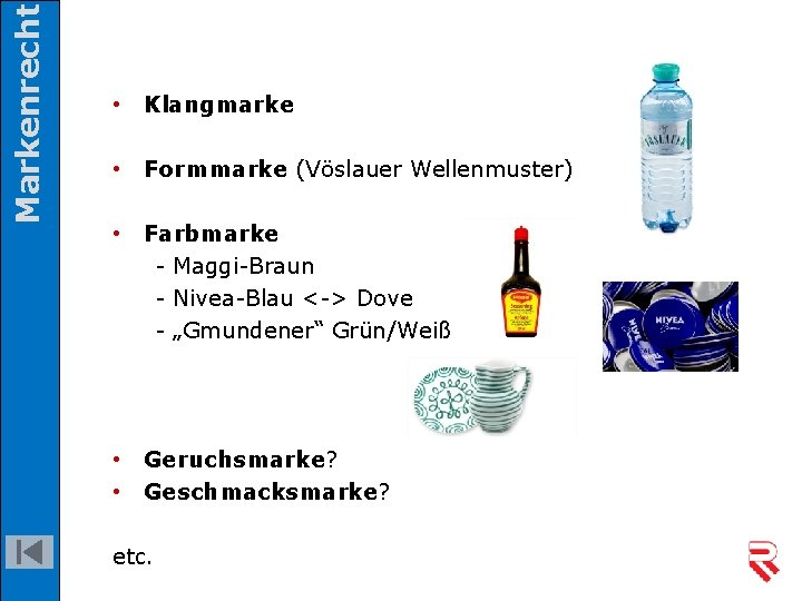 Markenrecht • Klangmarke • Formmarke (Vöslauer Wellenmuster) • Farbmarke - Maggi-Braun - Nivea-Blau <->