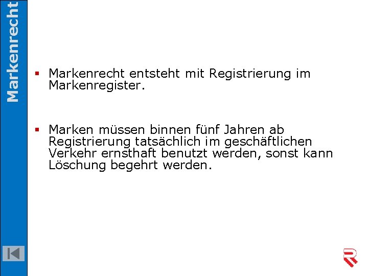 Markenrecht § Markenrecht entsteht mit Registrierung im Markenregister. § Marken müssen binnen fünf Jahren