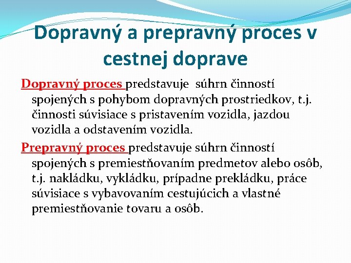 Dopravný a prepravný proces v cestnej doprave Dopravný proces predstavuje súhrn činností spojených s Dopravný a prepravný proces v cestnej doprave Dopravný proces predstavuje súhrn činností spojených s