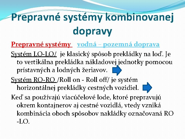 Prepravné systémy kombinovanej dopravy Prepravné systémy vodná – pozemná doprava Systém LO-LO/ je klasický