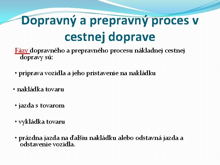 Dopravný a prepravný proces v cestnej doprave Fázy dopravného a prepravného procesu nákladnej cestnej