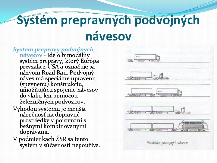 Systém prepravných podvojných návesov Systém prepravy podvojných návesov - ide o bimodálny systém prepravy,