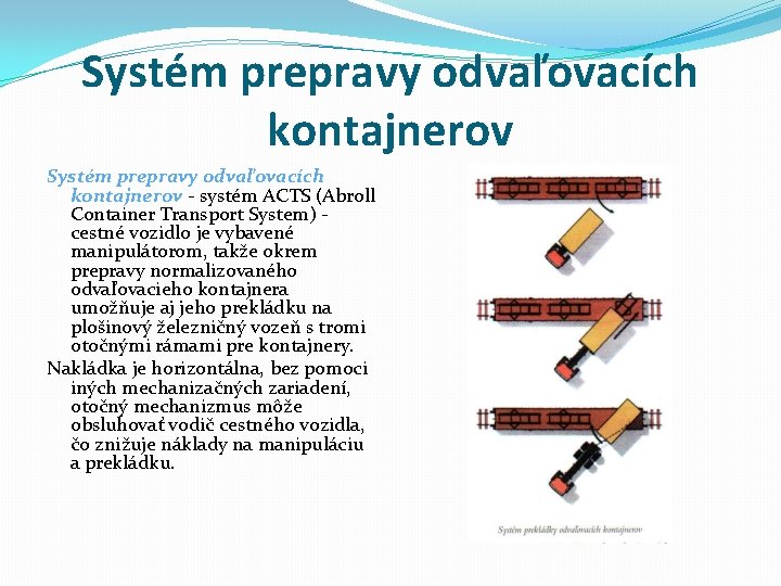 Systém prepravy odvaľovacích kontajnerov - systém ACTS (Abroll Container Transport System) cestné vozidlo je