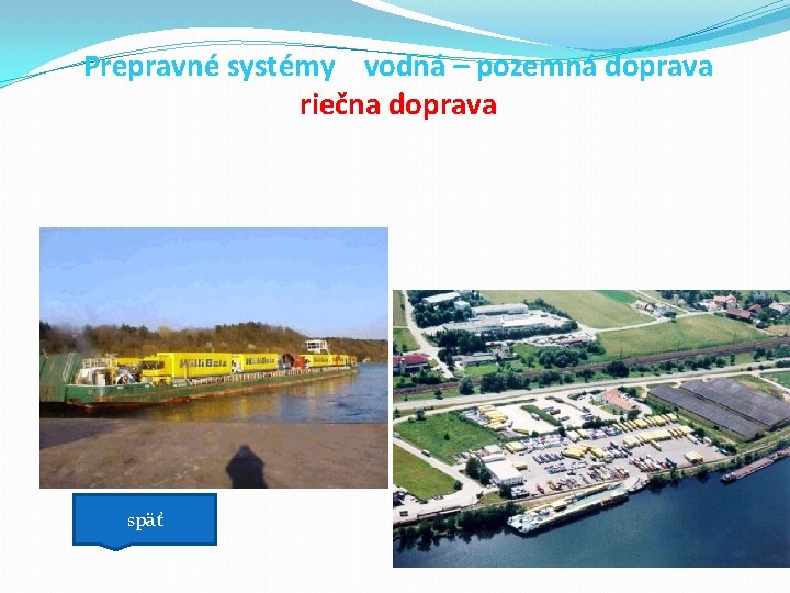 Prepravné systémy vodná – pozemná doprava riečna doprava späť 