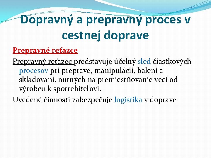 Dopravný a prepravný proces v cestnej doprave Prepravné reťazce Prepravný reťazec predstavuje účelný sled