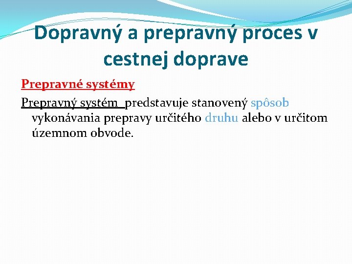 Dopravný a prepravný proces v cestnej doprave Prepravné systémy Prepravný systém predstavuje stanovený spôsob