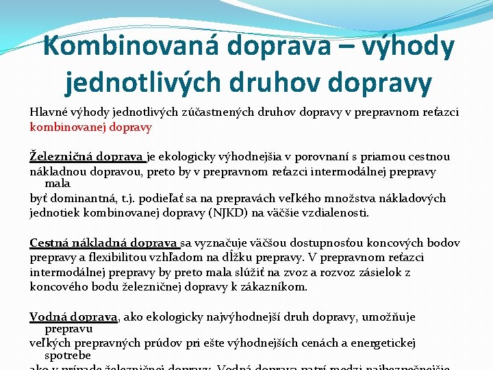 Kombinovaná doprava – výhody jednotlivých druhov dopravy Hlavné výhody jednotlivých zúčastnených druhov dopravy v