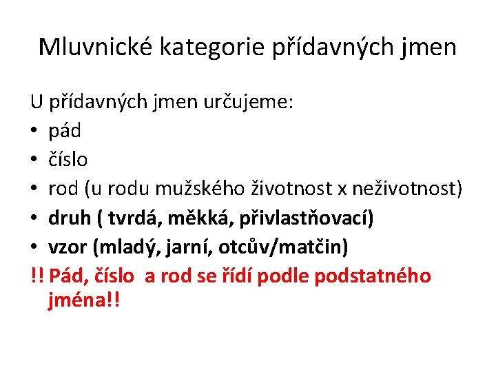 Mluvnické kategorie přídavných jmen U přídavných jmen určujeme: • pád • číslo • rod