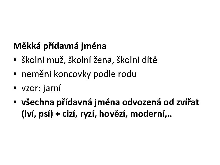 Měkká přídavná jména • školní muž, školní žena, školní dítě • nemění koncovky podle