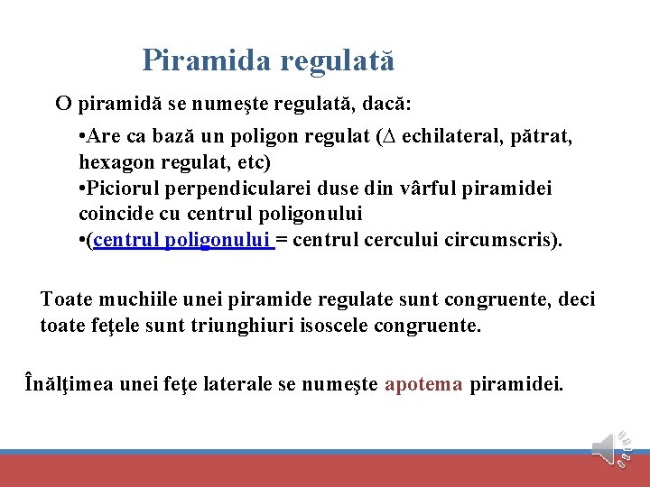 Piramida regulată O piramidă se numeşte regulată, dacă: • Are ca bază un poligon