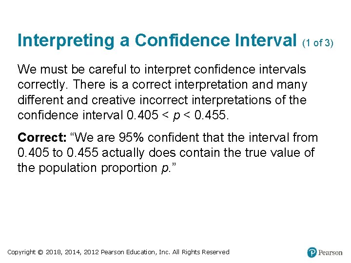 Interpreting a Confidence Interval (1 of 3) We must be careful to interpret confidence