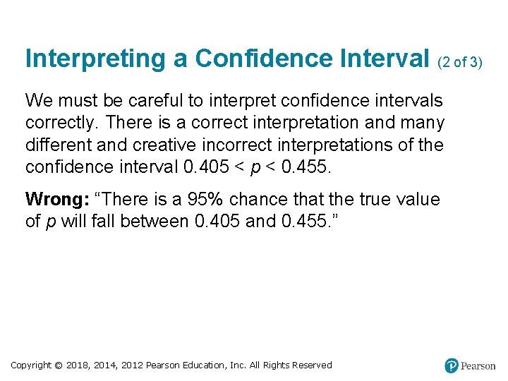 Interpreting a Confidence Interval (2 of 3) We must be careful to interpret confidence