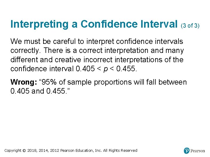 Interpreting a Confidence Interval (3 of 3) We must be careful to interpret confidence