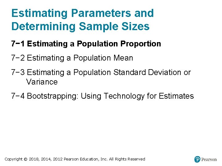 Estimating Parameters and Determining Sample Sizes 7− 1 Estimating a Population Proportion 7− 2