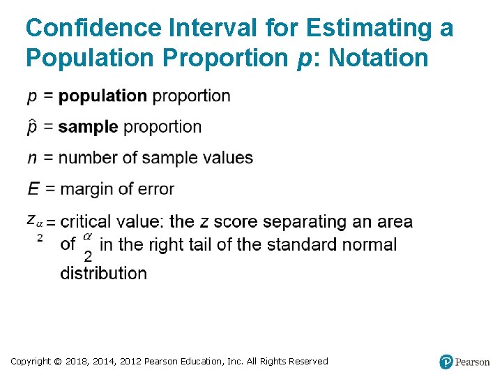 Confidence Interval for Estimating a Population Proportion p: Notation Copyright © 2018, 2014, 2012