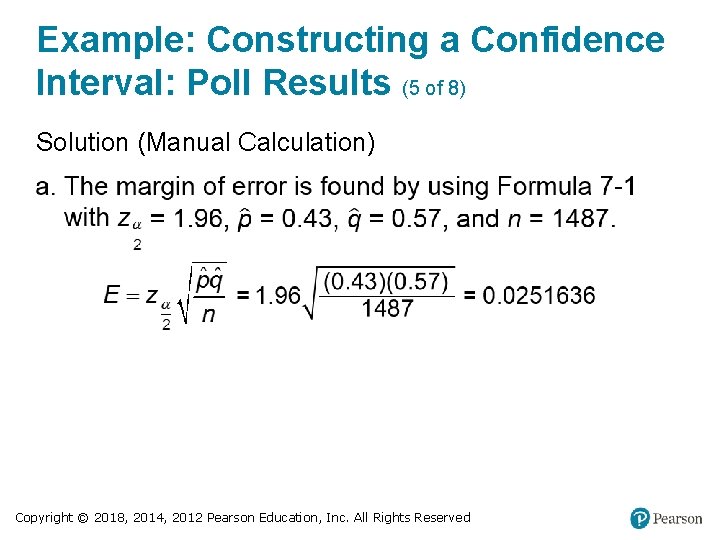 Example: Constructing a Confidence Interval: Poll Results (5 of 8) Solution (Manual Calculation) Copyright