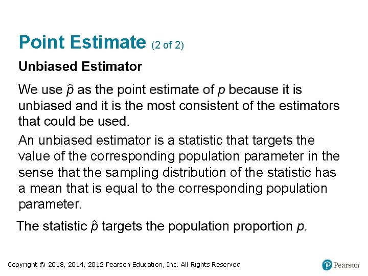 Point Estimate (2 of 2) An unbiased estimator is a statistic that targets the
