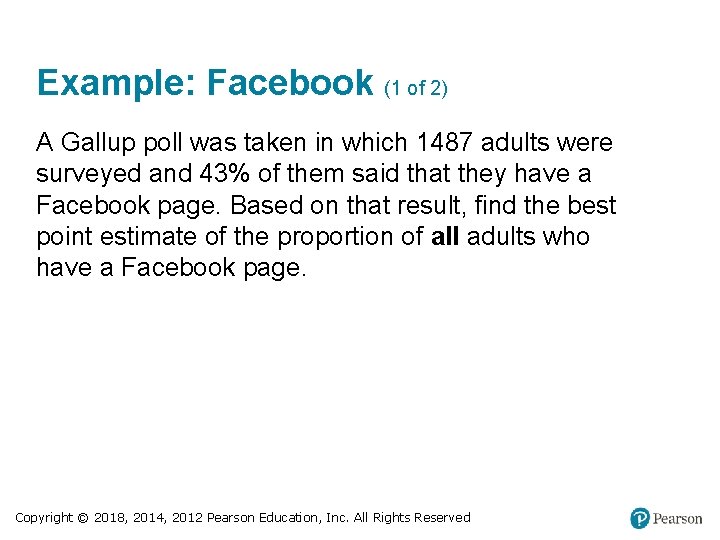 Example: Facebook (1 of 2) A Gallup poll was taken in which 1487 adults
