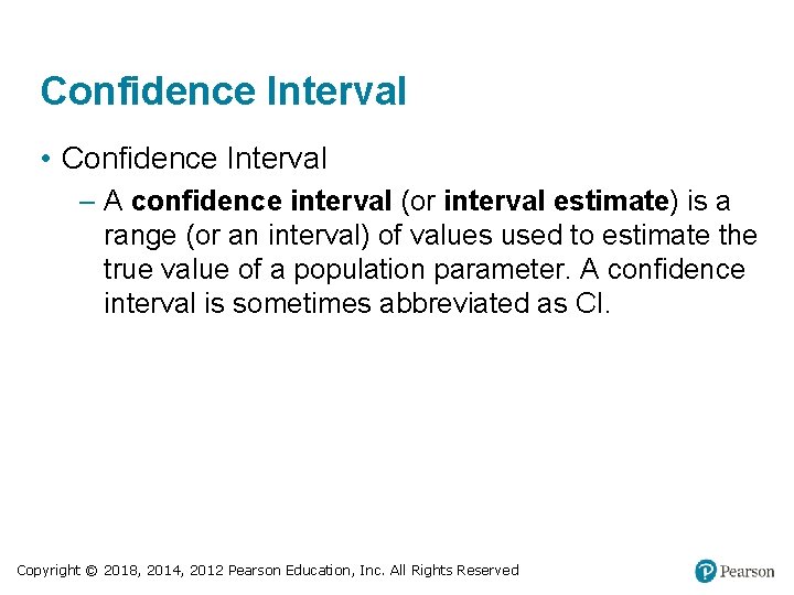 Confidence Interval • Confidence Interval – A confidence interval (or interval estimate) is a