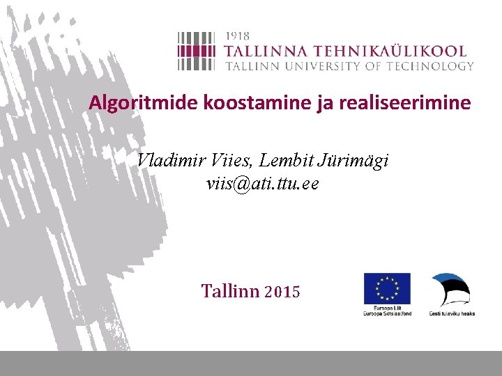 Algoritmide koostamine ja realiseerimine Vladimir Viies, Lembit Jürimägi viis@ati. ttu. ee Tallinn 2015 