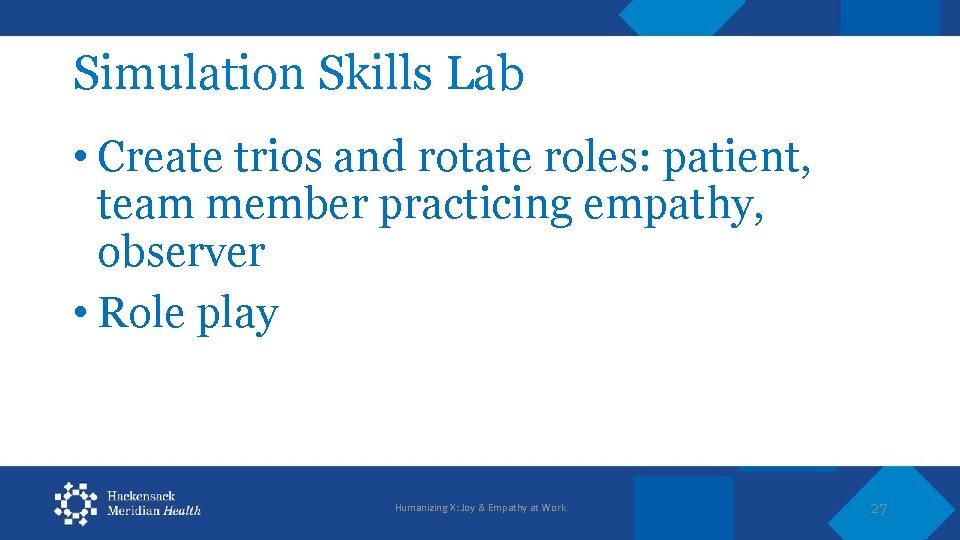 Simulation Skills Lab • Create trios and rotate roles: patient, team member practicing empathy,