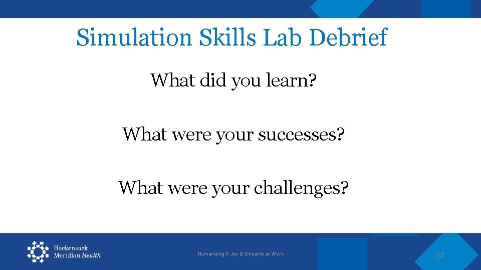 Simulation Skills Lab Debrief What did you learn? What were your successes? What were