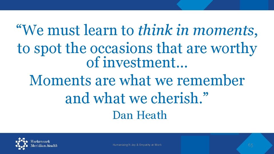 “We must learn to think in moments, to spot the occasions that are worthy