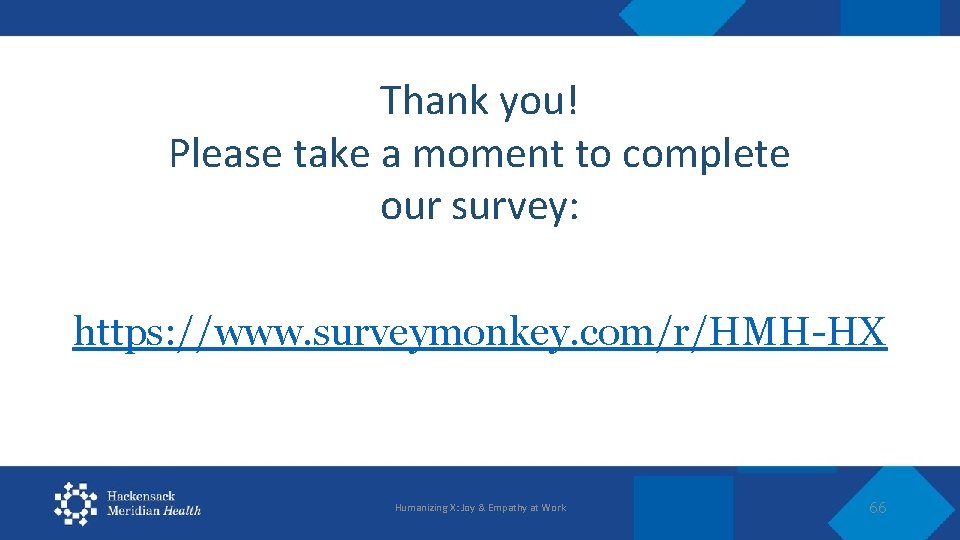 Thank you! Please take a moment to complete our survey: https: //www. surveymonkey. com/r/HMH-HX