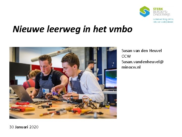 Nieuwe leerweg in het vmbo Susan van den Heuvel OCW Susan. vandenheuvel@ minocw. nl