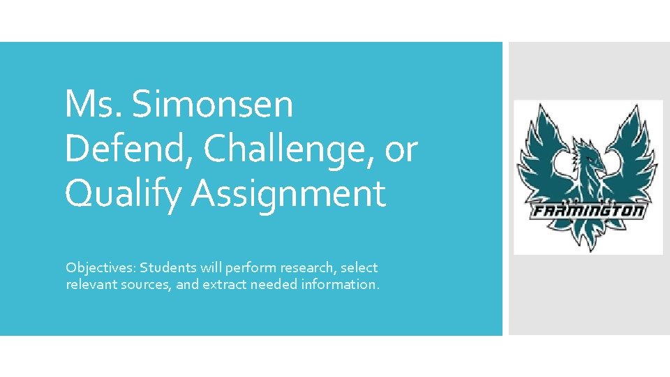 Ms. Simonsen Defend, Challenge, or Qualify Assignment Objectives: Students will perform research, select relevant