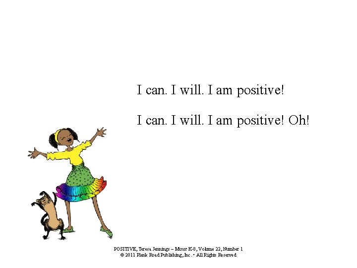I can. I will. I am positive! Oh! POSITIVE, Teresa Jennings – M USIC
