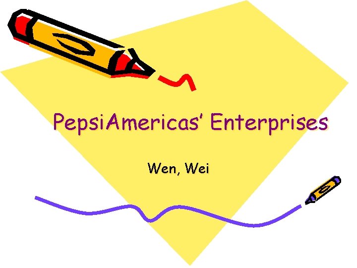 Pepsi. Americas’ Enterprises Wen, Wei 