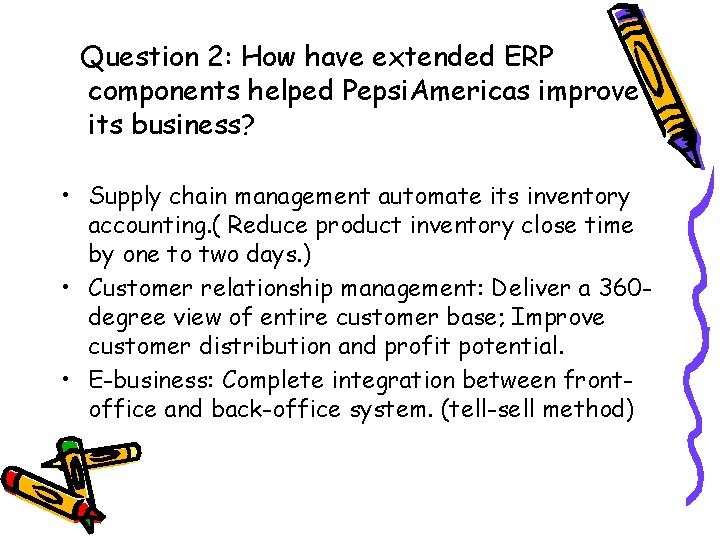 Question 2: How have extended ERP components helped Pepsi. Americas improve its business? •