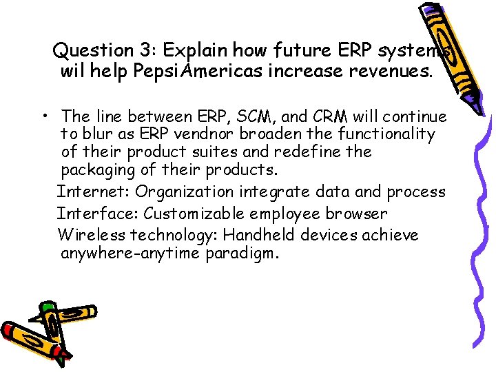 Question 3: Explain how future ERP systems wil help Pepsi. Americas increase revenues. •