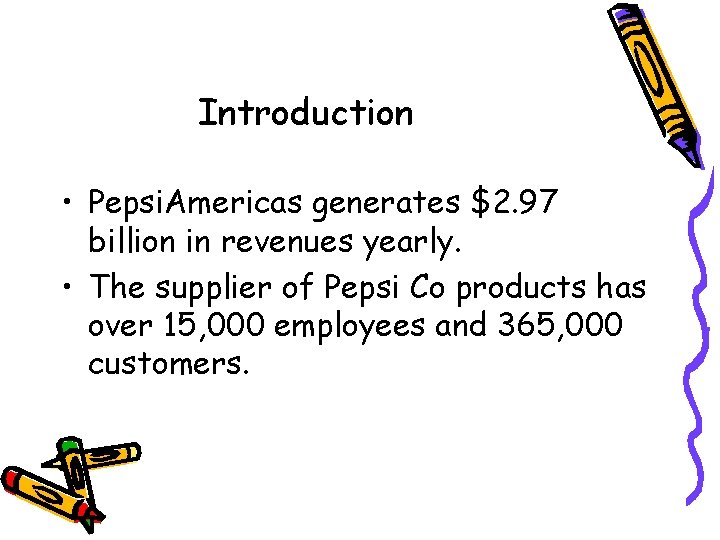 Introduction • Pepsi. Americas generates $2. 97 billion in revenues yearly. • The supplier