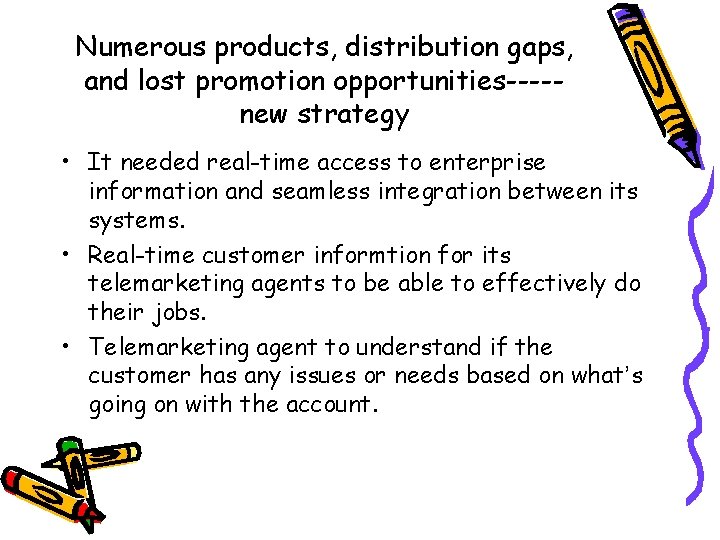 Numerous products, distribution gaps, and lost promotion opportunities----new strategy • It needed real-time access