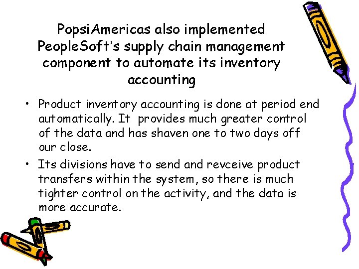 Popsi. Americas also implemented People. Soft’s supply chain management component to automate its inventory