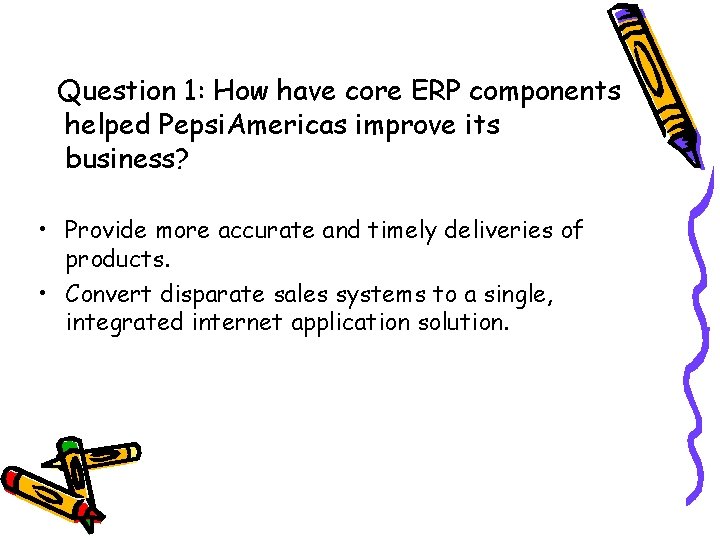 Question 1: How have core ERP components helped Pepsi. Americas improve its business? •