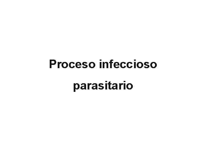 Proceso infeccioso parasitario 