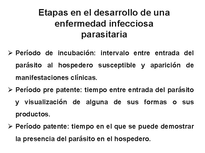 Etapas en el desarrollo de una enfermedad infecciosa parasitaria Ø Período de incubación: intervalo