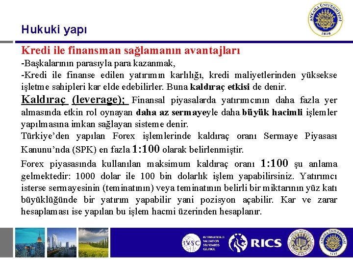 Hukuki yapı Kredi ile finansman sağlamanın avantajları -Başkalarının parasıyla para kazanmak, -Kredi ile finanse