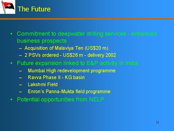 The Future • Commitment to deepwater drilling services - enhanced business prospects – Acquisition