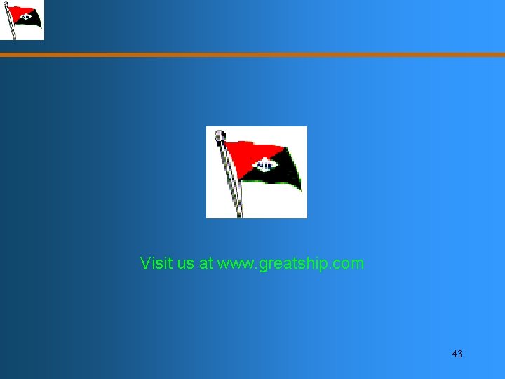 Visit us at www. greatship. com 43 