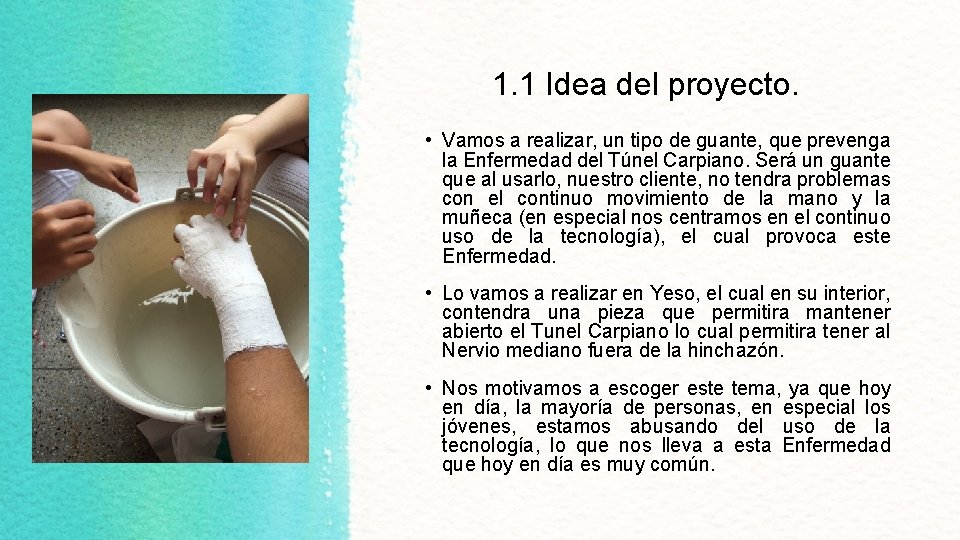 1. 1 Idea del proyecto. • Vamos a realizar, un tipo de guante, que