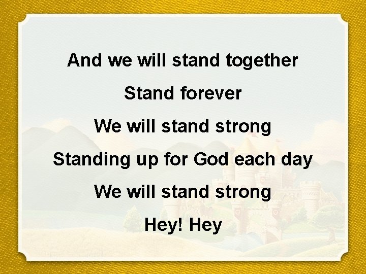 And we will stand together Stand forever We will stand strong Standing up for