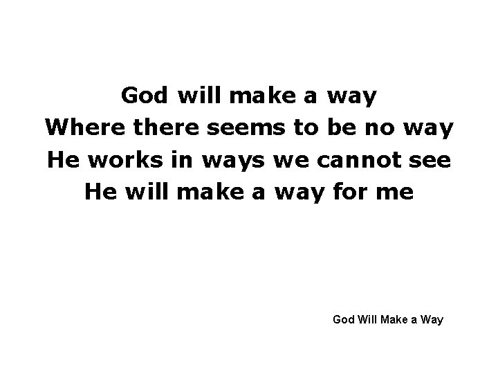 God will make a way Where there seems to be no way He works